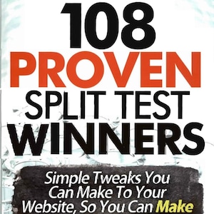 Może przedstawiać: Okładka książki zatytułowana 108 PROVEN SPLIT TEST WINNERS od DotComSecrets Labs. Tekst jest czarny i pomarańczowy na białym tle. Ciemna prostokątna grafika na dole zawiera tekst: Simple Tweaks You Can Make To Your Website, So You Can Make More Money NOW!