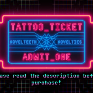 Novelteeth’s Tattoo Ticket! - Tattoo Pass For Existing Designs
