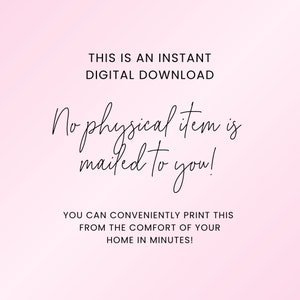 May include: Pink background with white text that reads "THIS IS AN INSTANT DIGITAL DOWNLOAD No physical item is mailed to you! YOU CAN CONVENIENTLY PRINT THIS FROM THE COMFORT OF YOUR HOME IN MINUTES!"
