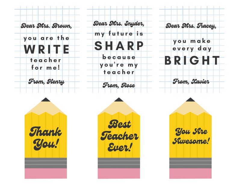 May include: Three printable teacher appreciation cards featuring a yellow pencil design and a message for each teacher. The first card reads "Dear Mrs. Brown, you are the WRITE teacher for me! From, Henry". The second card reads "Dear Mrs. Snyder, my future is SHARP because you're my teacher. From, Rose". The third card reads "Dear Mrs. Tracey, you make every day BRIGHT. From, Xavier".