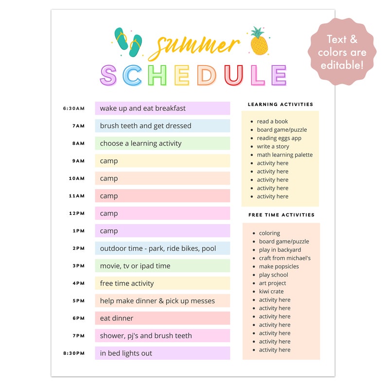 May include: A colourful printable summer schedule for kids featuring a pineapple and flip-flop graphic. The schedule includes activities for the morning, afternoon, and evening, such as wake up, eat breakfast, choose a learning activity, camp, outdoor time, free time, help make dinner, eat dinner, shower, and in bed lights out. The schedule also includes a section for learning activities and free time activities.