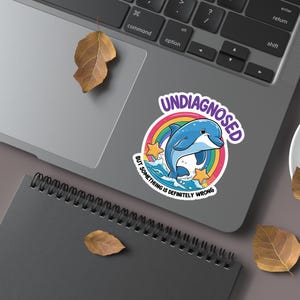 Undiagnosed but something is definitely wrong sticker, Waterproof, Funny quote for adult, Dolphin decal, Gift for friends, Mental health