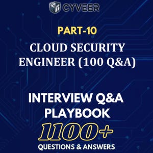 May include: A dark blue graphic with the CYVEER logo and text. The text reads "PART-10 CLOUD SECURITY ENGINEER (100 Q&A) INTERVIEW Q&A PLAYBOOK 100+ QUESTIONS & ANSWERS" in white and yellow fonts.