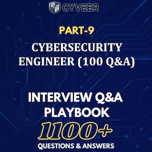 Könnte beinhalten: Dunkelblaue Grafik mit dem CYVEER-Logo und Text. Der Text enthält "PART-9", "CYBERSECURITY ENGINEER (100 Q&A)", "INTERVIEW Q&A PLAYBOOK" und "100+ QUESTIONS & ANSWERS". Der Hintergrund hat ein Leiterplatten-Design.