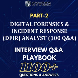 Könnte beinhalten: Dunkelblaue Grafik mit weißem und gelbem Text. Der Text "CYVEER" steht oben. Der Text "PART-2" ist gelb. Der Text "DIGITAL FORENSICS & INCIDENT RESPONSE (DFIR) ANALYST (100 Q&A)" ist weiß. Der Text "INTERVIEW Q&A PLAYBOOK" ist weiß. Der Text "100+ QUESTIONS & ANSWERS" ist gelb.
