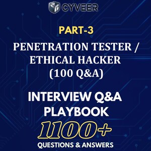 May include: A dark blue graphic with the CYVEER logo and text that reads "PART-3 PENETRATION TESTER / ETHICAL HACKER (100 Q&A) INTERVIEW Q&A PLAYBOOK 100+ QUESTIONS & ANSWERS". The text is in white and yellow.