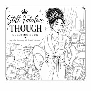 May include: Black and white coloring book cover with the text "Still Fabulous Though Coloring Book". The illustration features a woman in a robe holding a mug, surrounded by a messy room. The text "Chaos but make it chic" is visible.