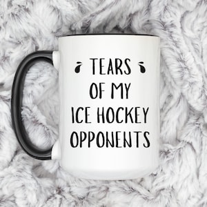 Tears of My Ice Hockey Opponents Mug - Funny Ice Hockey Coffee Cup, Gift for Hockey Player, Ice Rink Humor, Hockey Goalie or Coach Gift