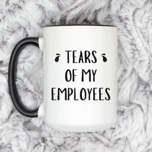 Tears of My Employees Mug - Funny Boss Coffee Cup, Sarcastic Office Humor Gift for Manager, Corporate Joke Mug, Work Gag Gift, Boss Mug Gift