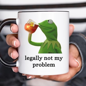 Not My Problem Kermit Frog Meme Mug - Funny Meme Mug, Ironic Mug, Oddly Specific, Unhinged Mug, Cursed, Cringe Mug, Gen Z Humor, Joke Gift
