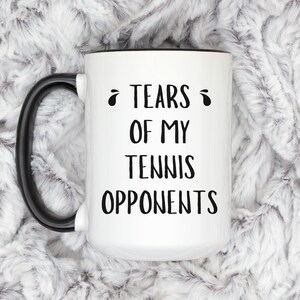 Tears of My Tennis Opponents Mug - Funny Tennis Coffee Cup, Gift for Tennis Player, Sports Coach Gift Idea, Tennis Match Humor Mug