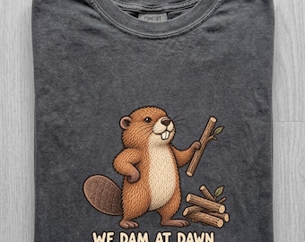 Comfort Colors We Dam At Dawn Shirt, Funny Beaver Meme Tee, Cute Beaver T-Shirt, Woodland Animal Gift, Vintage Nature Lover Shirt
