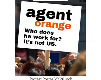 Anti-Trump Protest Poster: Agent Orange Who Does He Work For (Digital Download PNG 16x20")
