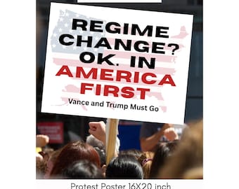 Anti-Trump Protest Poster: Regime Change America First (Instant Digital Download 16x20 PNG)
