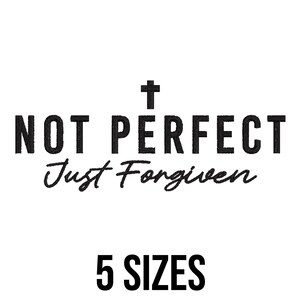Not Perfect Just Forgiven Embroidery Design - Forgive Never Forget Embroidery Design - Jesus Lover Machine Embroidery Design Files - 5 Sizes
