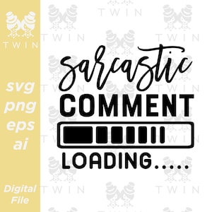 Sarcastic Comment Loading Digital File Download SVG PNG | Cut file, Clip art, Vector, Cricut