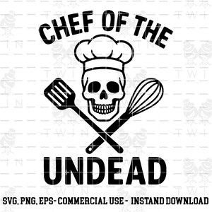 May include: Black and white graphic featuring a skull wearing a chef's hat, crossed spatula and whisk. The text reads "CHEF OF THE UNDEAD" above and below the skull. Additional text at the bottom states "SVG, PNG, EPS- COMMERCIAL USE - INSTAND DOWNLOAD".