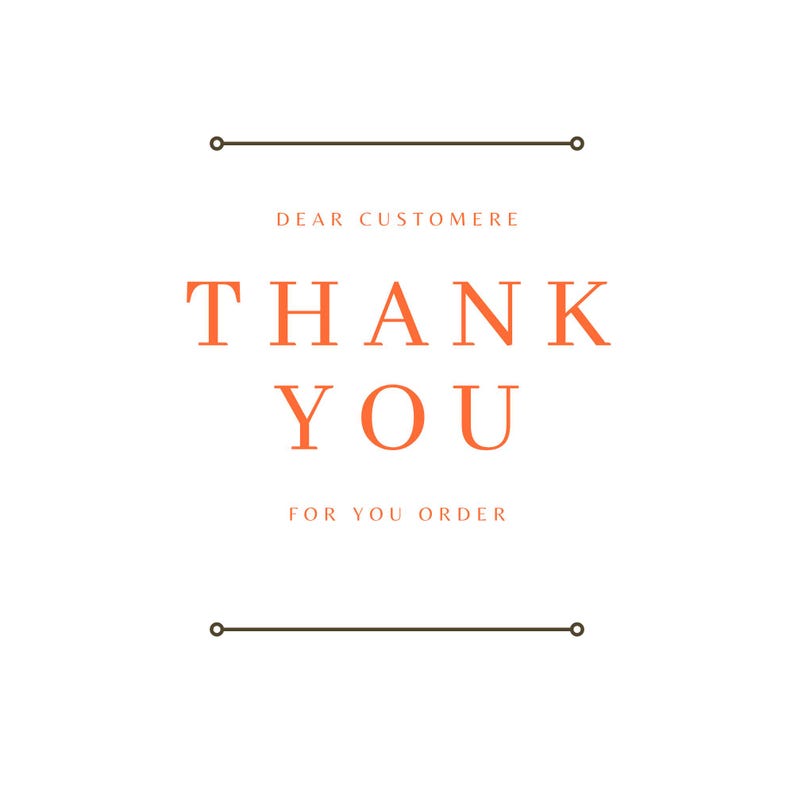 May include: A white background with a brown line at the top and bottom. The text "DEAR CUSTOMERE THANK YOU FOR YOU ORDER" is in orange.
