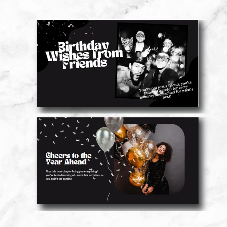 May include: Two black and white greeting cards. The top card reads "Birthday Wishes from Friends" with a photo of a group of people. The bottom card says "Cheers to the Year Ahead" with a woman holding balloons.