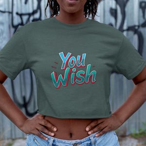 Cute Crop Top, You Wish Crop Tee, Cute Summer Shirt, Boho Style Tee,  Self Love Tee, Playful Crop Tee, Gift for Her, Casual Chic Outfit