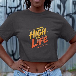 Inspirational Crop Top, High on Life Tee, Boho Chic Shirt, Graphic Tee, Fun Everyday Wear, Gift For Her, Streetwear, Colorful, Crop Tee