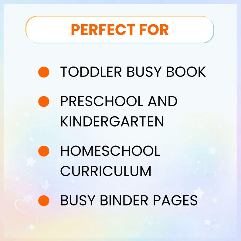May include: Image with the text "PERFECT FOR" at the top. Below are bullet points with the following text: "TODDLER BUSY BOOK", "PRESCHOOL AND KINDERGARTEN", "HOMESCHOOL CURRICULUM", and "BUSY BINDER PAGES". The background is a soft gradient of blue and pink.