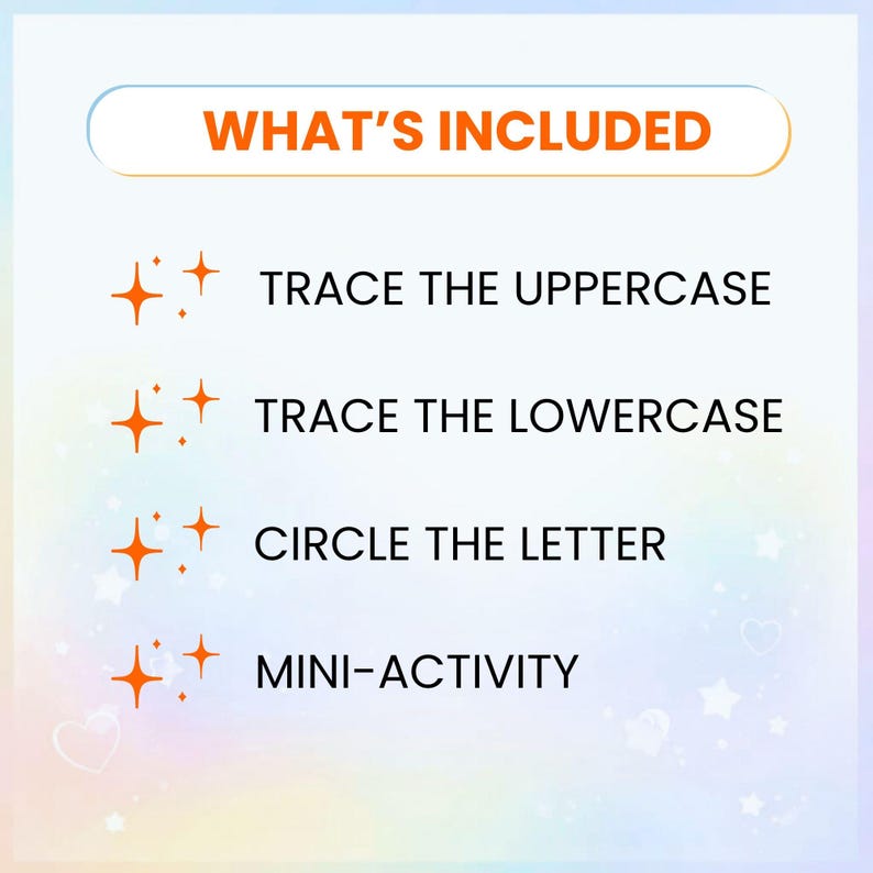 May include: A pastel-colored graphic with the text "WHAT'S INCLUDED" in orange. Below, four bullet points list activities: "TRACE THE UPPERCASE," "TRACE THE LOWERCASE," "CIRCLE THE LETTER," and "MINI-ACTIVITY." Each bullet point has an orange star graphic.