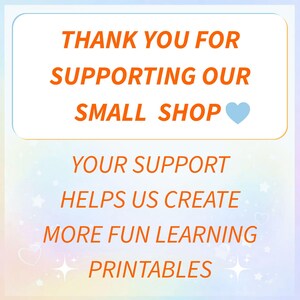 May include: A digital graphic with the text "THANK YOU FOR SUPPORTING OUR SMALL SHOP" in orange, with a blue heart. Below, it reads "YOUR SUPPORT HELPS US CREATE MORE FUN LEARNING PRINTABLES."