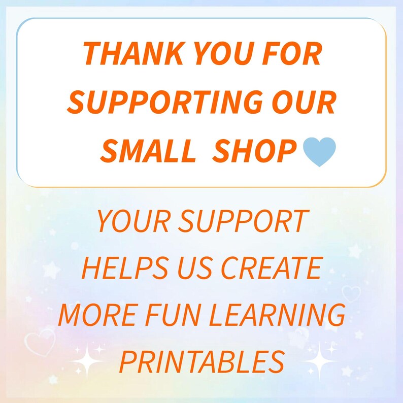 May include: A digital graphic with the text "THANK YOU FOR SUPPORTING OUR SMALL SHOP" in orange, with a blue heart. Below, it reads "YOUR SUPPORT HELPS US CREATE MORE FUN LEARNING PRINTABLES."