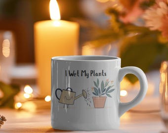 Funny Gardening Mug: I Wet My Plants, Plant Lover Gift