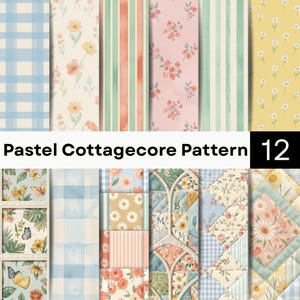 May include: A collection of 12 digital papers featuring pastel cottagecore patterns, including blue gingham, floral prints, vertical stripes, and quilted designs with butterflies and daisies. The text Pastel Cottagecore Pattern 12 is displayed.