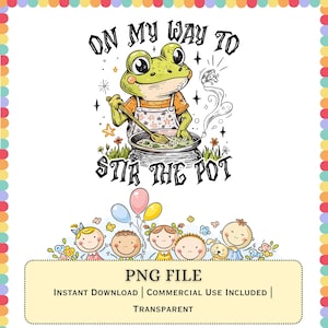 Puede incluir: Una ilustración caprichosa presenta a una rana cocinera revolviendo una olla, con el texto "ON MY WAY TO STIR THE POT". Debajo, una pancarta dice "PNG FILE, INSTANT DOWNLOAD, COMMERCIAL USE INCLUDED, TRANSPARENT". Globos y niños de dibujos animados decoran la parte inferior.