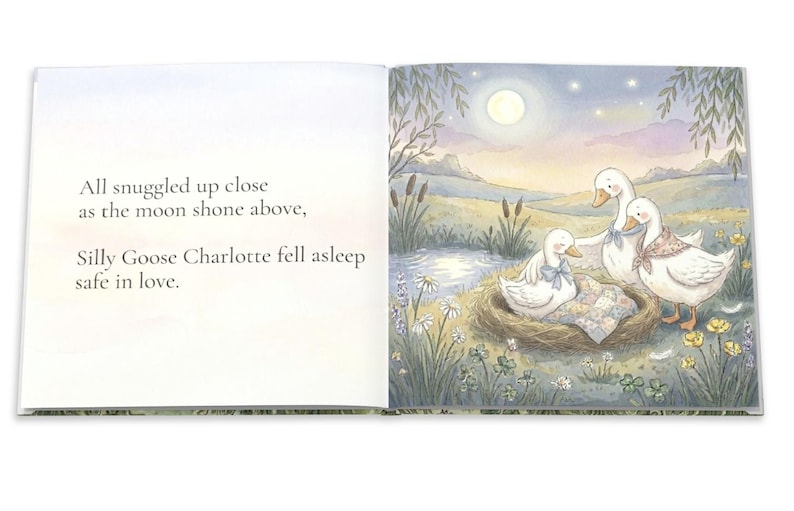 May include: An open book with a watercolor illustration of geese. One goose rests in a nest, while two others stand nearby. The scene is set under a full moon with text that reads, "All snuggled up close as the moon shone above, Silly Goose Charlotte fell asleep safe in love."