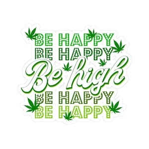 ColorFlow / Be High Be Happy Weed Sticker Adhesivo de vinilo impermeable para fumadores con hoja de cannabis para portátil, petaca o regalo 420 Vibe