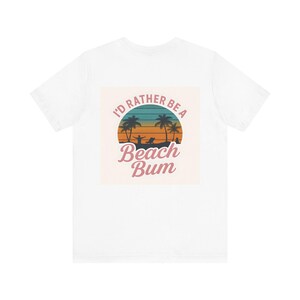 I&#39;d Rather Be a Beach Bum Unisex Tee, Summer T-Shirt, Beach Lover Gift, Vacation Apparel, Cool Graphic Shirt, Summer Clothes, Summer colors