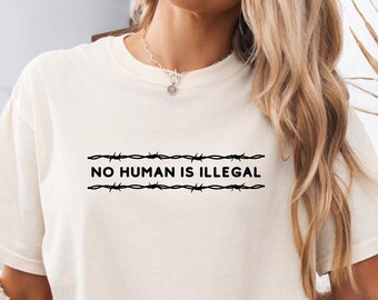 No Human Is Illegal T Shirt, Human Rights Equality Tee, Immigration Justice Protest Shirt, Political Graphic Tee