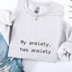 My Anxiety Has Anxiety Sweatshirt, Funny Anxiety Quote Sweatshirt, Mental Health Awareness Sweatshirt, Comfort Colors Sweatshirt