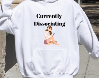 Currently Dissociating Hoodie,Mental Health Hoodie,Funny Anxiety Hoodie,Aesthetic Oversized Hoodie,Cottagecore Goth Hoodie, Gift for Her