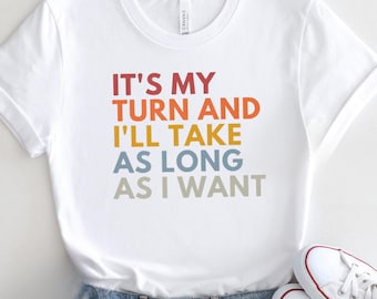 It's My Turn And I'll Take As Long As I Want, Board Games Shirt, Board Games Gift, Funny Gaming T-Shirt, Game Night Shirts, RPG Gamer Tees