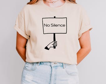 No Silence Statement Tee, Speak Up Graphic T-Shirt, Protest Message Shirt, No Silence Comfort Colors Tee, Silence is Not an Option Tee