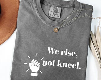 We Rise Not Kneel Comfort Colors Shirt, Protest Quote Vintage Tee, No Kings Political Graphic Shirt, Anti-Authoritarian Slogan Tee