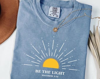 Be The Light Shirt, Bible Verse Shirt, Religious Shirt, Faith Shirt, Sunlight Shirt, Jesus Lover Shirt, Christian Shirt, Comfort Colors