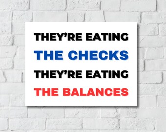 They're Eating the Checks & Balances PRINTABLE Protest Poster