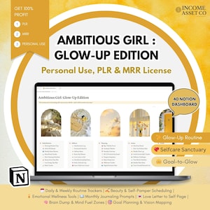 May include: A laptop screen displays the words "Ambitious Girl: Glow-Up Edition" with a Notion dashboard. The image includes text about personal use, PLR, and MRR licenses, along with icons and text for routine trackers, self-care, and goal setting.