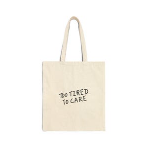 Too Tired To Care Cotton Canvas Tote Bag, Funny Tote for Everyday Use, Eco-Friendly Shopping Bag, Gift for Friends, Stylish Work Tote