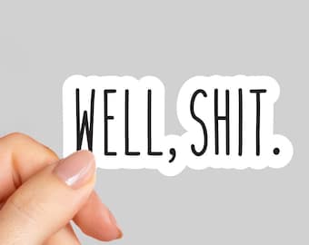 Well, Shit. laptop stickers, funny stickers, laptop decals,  tumbler sticker, water bottle sticker, Kindle Sticker, stickers for tablet
