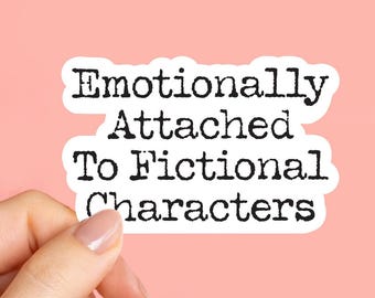 Emotionally attached to fictional characters, laptop stickers, funny stickers, tumbler sticker, water bottle sticker, vinyl sticker