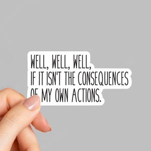 Well, Well, Well If It Isn&#39;t The Consequences laptop stickers, funny stickers, sarcasm laptop decals, tumbler sticker, water bottle sticker