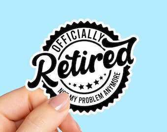 Officially Retired Not My Problem Sticker, Funny Retirement Gift, Gag Gift Label, Retired Teacher Gift, Farewell Coworker Sticker