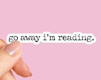 go away im reading sticker, laptop stickers, tumbler sticker, water bottle sticker, reading stickers for laptops, book lover gift